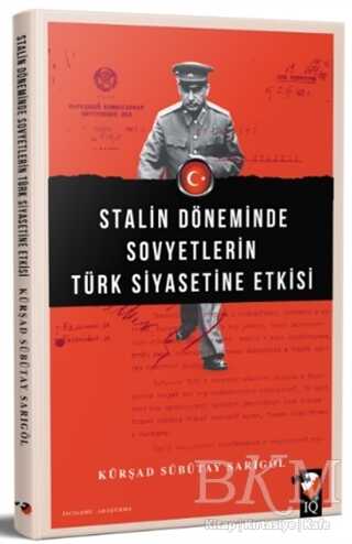 Stalin Döneminde Sovyetlerin Türk Siyasetine Etkisi - IQ Kültür Sanat Yayıncılık
