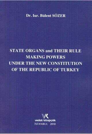 State Organs and Their Rule Making Powers Under The New Constitution of The Repuclic of Turkey