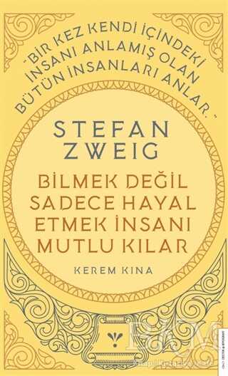 Stefan Zweig - Bilmek Değil Sadece Hayal Etmek İnsanı Mutlu Kılar