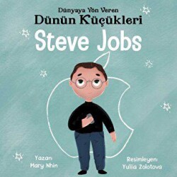 Steve Jobs - Dünyaya Yön Veren Dünün Küçükleri - Güney Kitap