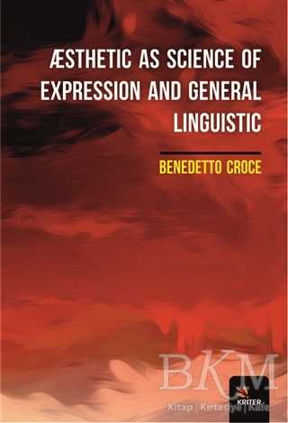 Æsthetic As Science Of Expression And General Linguistic - Kriter Yayınları