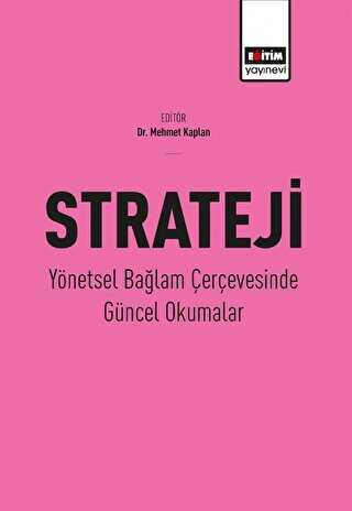 Strateji - Yönetsel Bağlam Çerçevesinde Güncel Okumalar - Eğitim Yayınevi - Bilimsel Eserler
