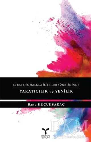 Stratejik Halkla İlişkiler Yönetiminde Yaratıcılık ve Yenilik - Umuttepe Yayınları
