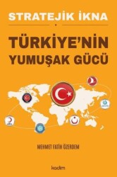 Stratejik İkna - Türkiye`nin Yumuşak Gücü - Kadim Yayınları