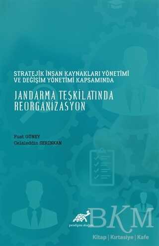 Stratejik İnsan Kaynakları Yönetimi ve Değişim Yönetimi Kapsamında Jandarma Teşkilatında Reorganizasyon - Paradigma Akademi Yayınları