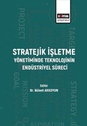 Stratejik İşletme Yönetiminde Teknolojinin Endüstriyel Süreci - Eğitim Yayınevi - Bilimsel Eserler