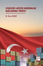 Stratejik Lojistik Koridorlar Bağlamında Türkiye - Gazi Kitabevi