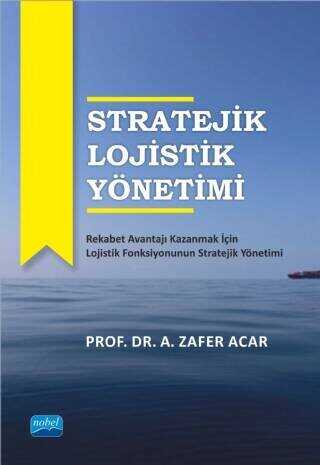 Stratejik Lojistik Yönetimi - Nobel Akademik Yayıncılık
