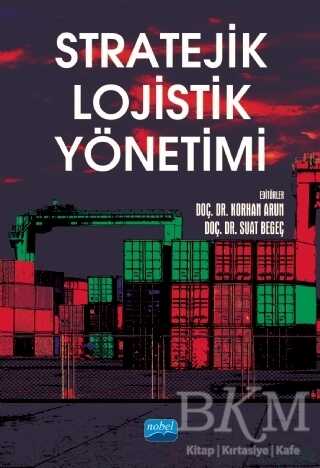 Stratejik Lojistik Yönetimi - Nobel Akademik Yayıncılık