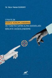 Stratejik Marka Konumlandırma ve Tüketici Satın Alma Kararları: Birlikte Değerlendirme - Paradigma Akademi Yayınları