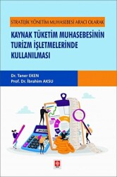 Stratejik Yönetim Muhasebesi Aracı Olarak Kaynak Tüketim Muhasebesinin Turizm İşletmelerinde Kullanılması - Ekin Basım Yayın