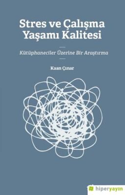 Stres ve Çalışma Yaşamı Kalitesi 	Kütüphaneciler Üzerine Bir Araştırma - 1