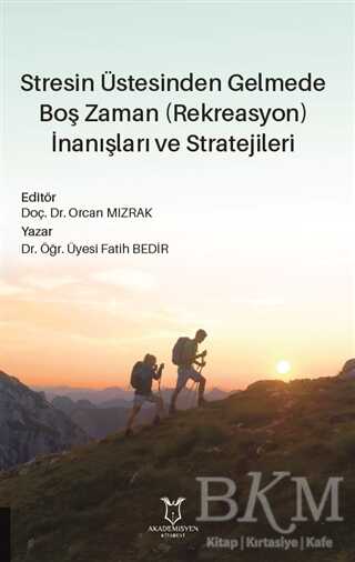 Stresin Üstesinden Gelmede Boş Zaman Rekreasyon İnanışları ve Stratejileri - Akademisyen Kitabevi