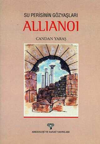 Su Perisinin Gözyaşları Allianoi - Arkeoloji ve Sanat Yayınları