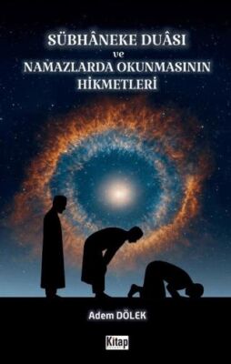 Sübhaneke Duası ve Namazlarda Okunmasının Hikmetleri - 1