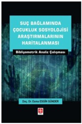 Suç Bağlamında Çocukluk Sosyolojisi Araştırmalarının Haritalanması Bibliyometrik Analiz Çalışması - Ekin Basım Yayın