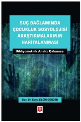 Suç Bağlamında Çocukluk Sosyolojisi Araştırmalarının Haritalanması Bibliyometrik Analiz Çalışması - 1