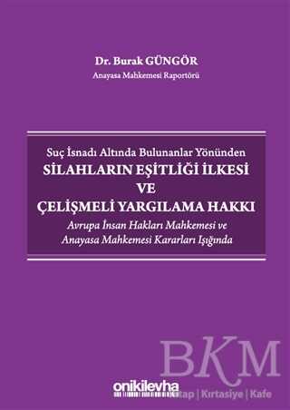 Suç İsnadı Altında Bulunanlar Yönünden Silahların Eşitliği İlkesi ve Çelişmeli Yargılama Hakkı - On İki Levha Yayınları