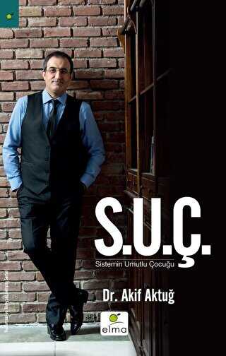 S.U.Ç Sistemin Umutlu Çocuğu - ELMA Yayınevi