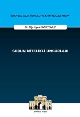 Suçun Nitelikli Unsurları İstanbul Ceza Hukuku ve Kriminoloji Arşivi Yayın No: 69 - 1
