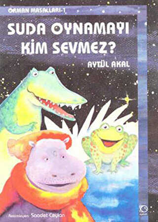 Suda Oynamayı Kim Sevmez? Orman Masalları-1 - Uçanbalık Yayıncılık