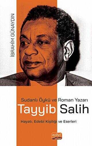 Sudanlı Öykü ve Roman Yazarı Tayyib Salih Hayatı, Edebi Kişiliği ve Eserleri