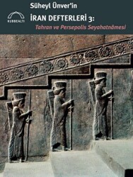 Süheyl Ünver’in İran Defterleri 3 - Tahran ve Persepolis Seyahatnamesi - Kubbealtı Neşriyatı Yayıncılık