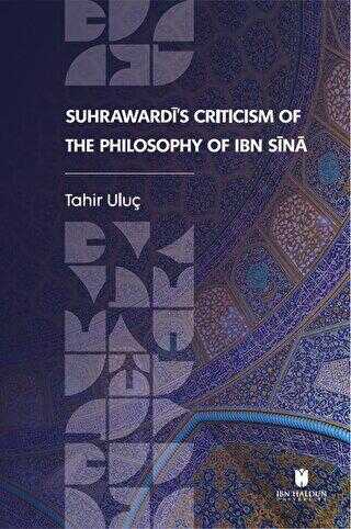 Suhrawardi`s Criticism of the Philosophy of Ibn Sina - İbn Haldun Üniversitesi Yayınları