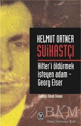 Suikastçı: Hitler`i Öldürmek İsteyen Adam - Georg Elser - Tekin Yayınevi