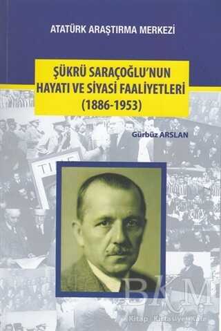 Şükrü Saraçoğlu`nun Hayatı ve Siyasi Faaliyetleri 1886-1953 - Atatürk Araştırma Merkezi