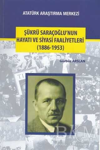 Şükrü Saraçoğlu`nun Hayatı ve Siyasi Faaliyetleri 1886-1953