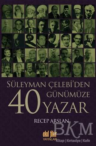 Süleyman Çelebi’den Günümüze 40 Yazar - Akıl Fikir Yayınları