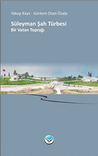 SÜLEYMAN ŞAH TÜRBESİ Bir Vatan Toprağı - Atlas Kitap