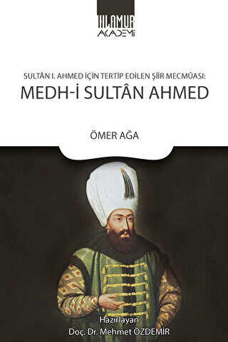Sultan 1. Ahmed İçin Tertip Edilen Şiir Mecmuası: Medh-i Sultan Ahmed