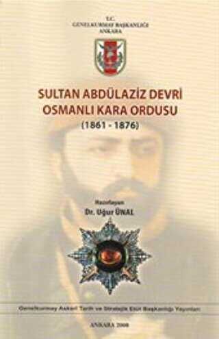 Sultan Abdülaziz Devri Osmanlı Kara Ordusu 1861 - 1876 