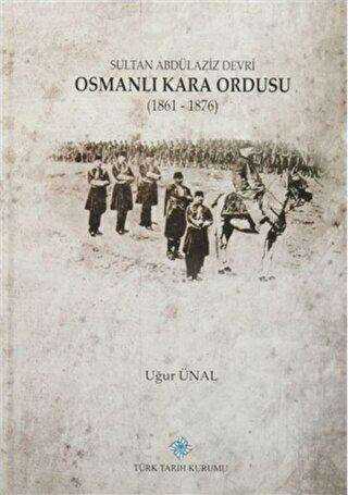 Sultan Abdülaziz Devri Osmanlı Kara Ordusu 1861 - 1876