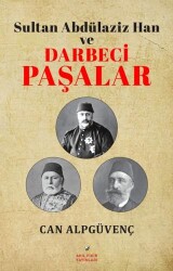 Sultan Abdülaziz Han ve Darbeci Paşalar - Akıl Fikir Yayınları