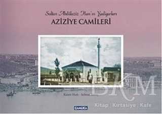 Sultan Abdülaziz Han`ın Yadigarları Aziziye Camileri - Çamlıca Basım Yayın