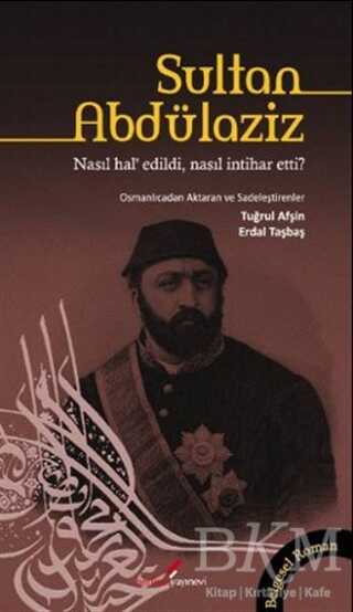 Sultan Abdülaziz Nasıl Hal’ Edildi, Nasıl İntihar Etti? - Berikan Yayınevi