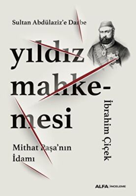 Sultan Abdülaziz’e Darbe: Yıldız Mahkemesi - Mithat Paşa’nın İdamı - 1