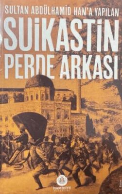 Sultan Abdülhamid Han`a Yapılan Suikastin Perde Arkası - 1