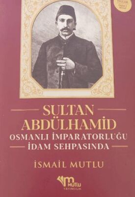 Sultan Abdülhamid Osmanlı İmparatorluğu İdam Sehpasında - 1