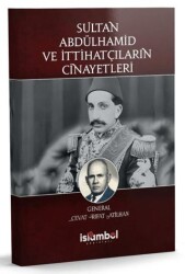 Sultan Abdülhamid ve İttihatçıların Cinayetleri - İslâmbol Yayınları