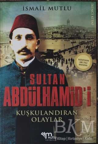 Sultan Abdülhamid'i Kuşkulandıran Olaylar 2.Kitap