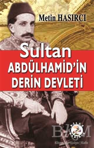 Sultan Abdülhamid’in Derin Devleti - Bilge Karınca Yayınları