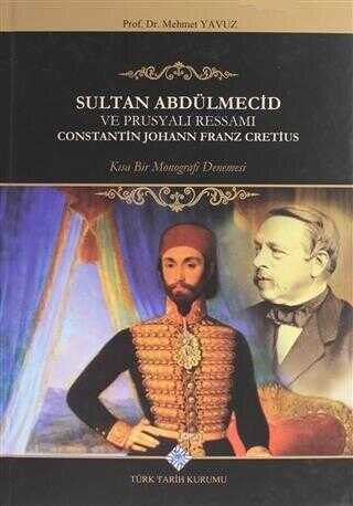 Sultan Abdülmecid Ve Prusyalı Ressamı Constantin Johann Franz Cretius