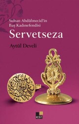 Sultan Abdülmecid’in Baş Kadınefendisi Servetseza - Kesit Yayınları