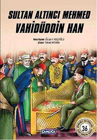Sultan Altıncı Mehmed Vahidüddin Han - Çamlıca Çocuk Yayınları