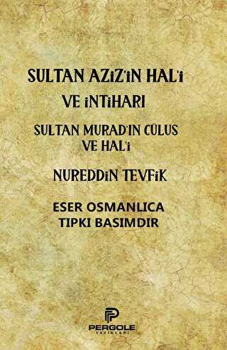 Sultan Aziz’in Hal`i ve İntiharı - Sultan Murad’ın Cülus ve Hal`i