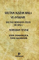 Sultan Aziz’in Hal`i ve İntiharı - Sultan Murad’ın Cülus ve Hal`i - Pergole Yayınları